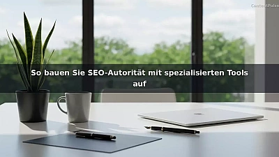 So bauen Sie SEO-Autorität mit spezialisierten Tools auf