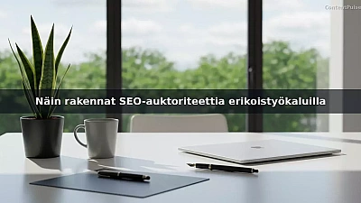 Näin rakennat SEO-auktoriteettia erikoistyökaluilla