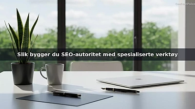 Slik bygger du SEO-autoritet med spesialiserte verktøy