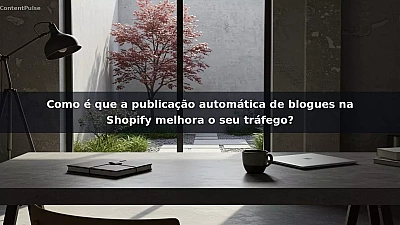Como é que a publicação automática de blogues na Shopify melhora o seu tráfego?