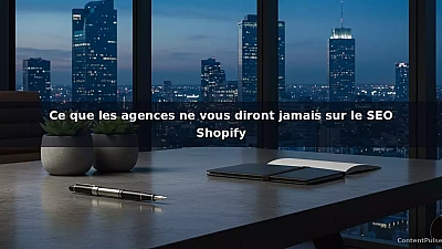 Ce que les agences ne vous diront jamais sur le SEO Shopify
