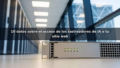 10 datos sobre el acceso de los rastreadores de IA a tu sitio web