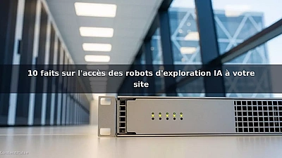 10 faits sur l'accès des robots d'exploration IA à votre site