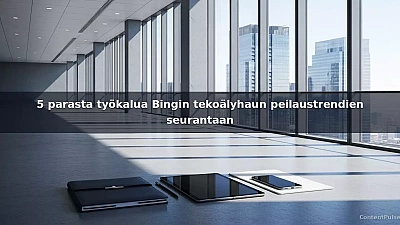 5 parasta työkalua Bingin tekoälyhaun peilaustrendien seurantaan