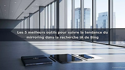 Les 5 meilleurs outils pour suivre la tendance du mirroring dans la recherche IA de Bing