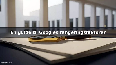 En guide til Googles rangeringsfaktorer