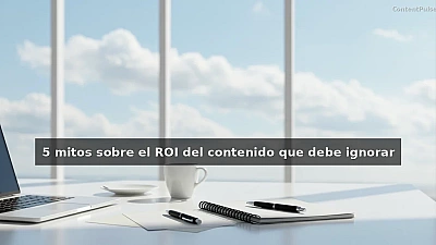 5 mitos sobre el ROI del contenido que debe ignorar