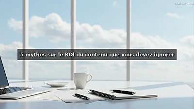 5 mythes sur le ROI du contenu que vous devez ignorer
