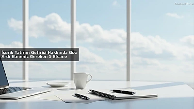İçerik Yatırım Getirisi Hakkında Göz Ardı Etmeniz Gereken 5 Efsane