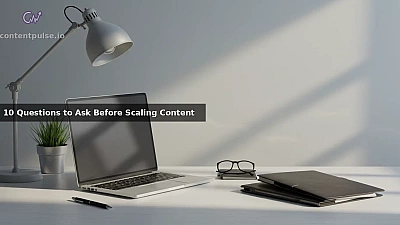 10 Questions to Ask Before Scaling Content
