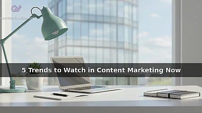 5 Trends to Watch in Content Marketing Now