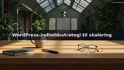 WordPress-indholdsstrategi til skalering