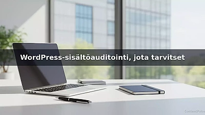 WordPress-sisältöauditointi, jota tarvitset