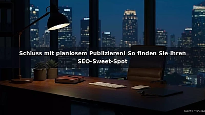 Schluss mit planlosem Publizieren! So finden Sie Ihren SEO-Sweet-Spot