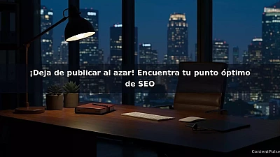 ¡Deja de publicar al azar! Encuentra tu punto óptimo de SEO