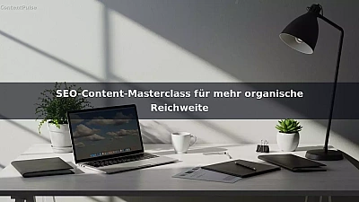 SEO-Content-Masterclass für mehr organische Reichweite