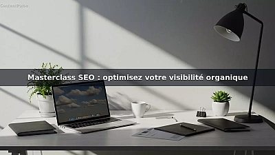 Masterclass SEO : optimisez votre visibilité organique