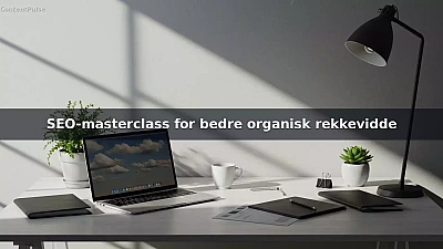 SEO-masterclass for bedre organisk rekkevidde