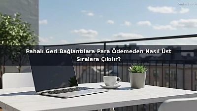 Pahalı Geri Bağlantılara Para Ödemeden Nasıl Üst Sıralara Çıkılır?