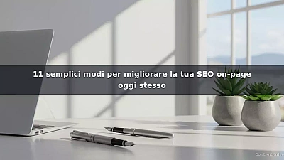 11 semplici modi per migliorare la tua SEO on-page oggi stesso